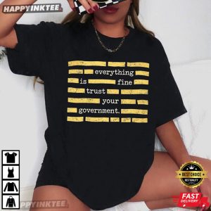 Censored Everything Is Fine Trust Your Government Political Meme T Shirt (1)