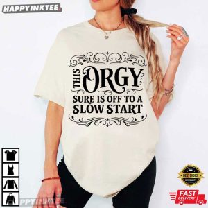 This Orgy Sure Is Off To A Slow Start Party Quote T Shirt (4)