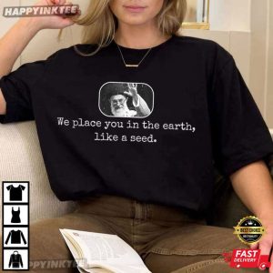 Ali Khamenei We Place You In The Earth Like A Seed Free Iran T Shirt (2)