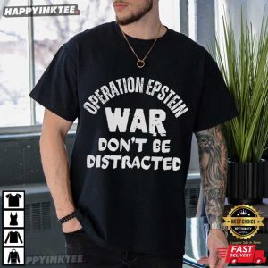 Operation Epstein Don't Get Distracted Anti Trump Iran War T Shirt (1)