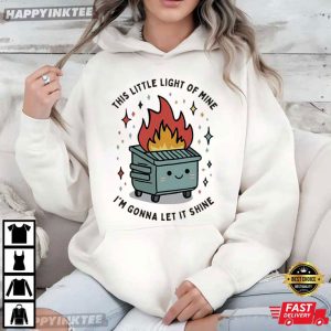 Dumpster Fire This Little Light of Mine I'm Gonna Let It Shine T Shirt (4)