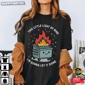 Dumpster Fire This Little Light of Mine I'm Gonna Let It Shine T Shirt (2)