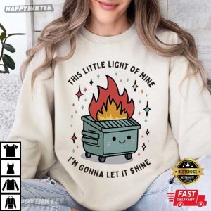 Dumpster Fire This Little Light of Mine I'm Gonna Let It Shine T Shirt (3)