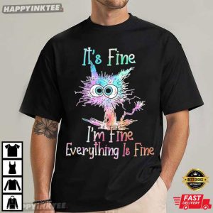 It's Fine I'm Fine Everything Is Fine Funny Black Cat T Shirt (1)