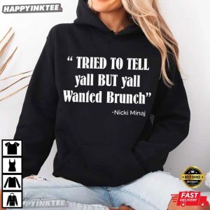 Tried To Tell Yall But Yall Wanted Brunch Nicki Minaj T Shirt (4)