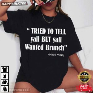 Tried To Tell Yall But Yall Wanted Brunch Nicki Minaj T Shirt (1)