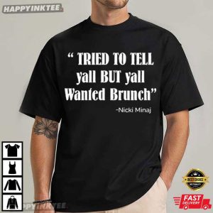 Tried To Tell Yall But Yall Wanted Brunch Nicki Minaj T Shirt (2)
