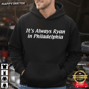 It's Always Ryan In Philadelphia T Shirt (4)