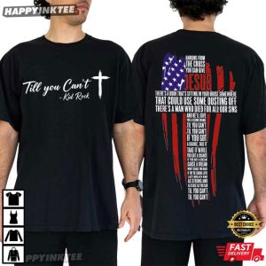 Kid Rock Til You Can't Patriotic Cross Jesus T Shirt (1)