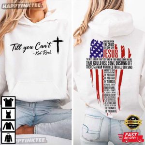 Kid Rock Til You Can't Patriotic Cross Jesus T Shirt (3)