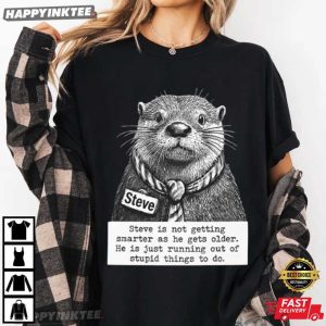 Steve Is Not Getting Smarter As He Gets Older Meme T Shirt (2)