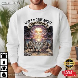 Don't Worry About Tomorrow Funny Nuclear Explosion Gorilla T Shirt (3)