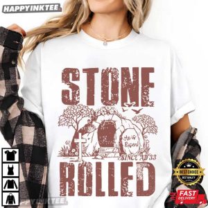 Christian Easter He Is Risen The Stone Rolled Since AD 33 Jesus T Shirt (2)