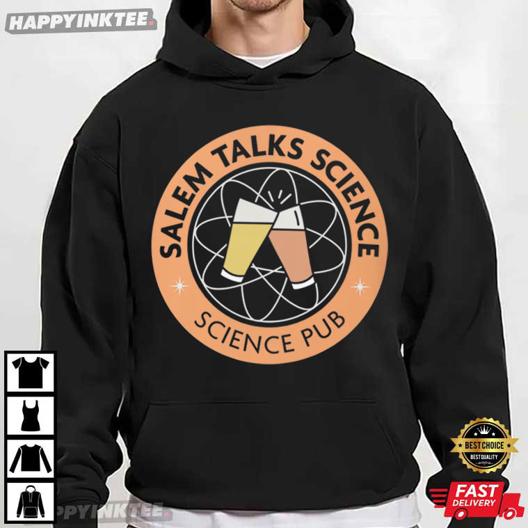 Salem Talks Science Funny Science Pub T-Shirt Salem Talks Science Funny Science Pub T-Shirt