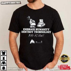 Embrace Humanity Destroy Technology Ban AI T Shirt (4)