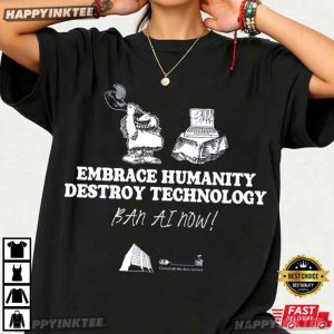 Embrace Humanity Destroy Technology Ban AI T Shirt (2)
