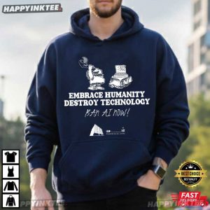 Embrace Humanity Destroy Technology Ban AI T Shirt (3)