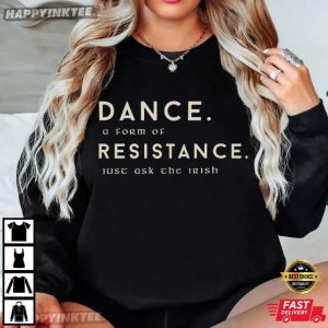 Irish Dance A Form Of Resistance Just Ask The Irish T Shirt (1)