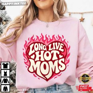 Long Live Hot Moms Funny Mother's Day T Shirt (1)