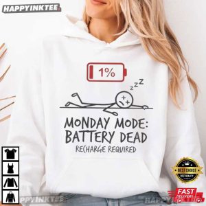 Monday Mode Battery Dead Funny Office Humor Gift T Shirt (3)
