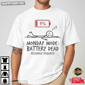 Monday Mode Battery Dead Funny Office Humor Gift T Shirt (4)