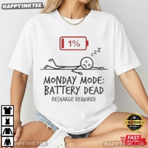 Monday Mode Battery Dead Funny Office Humor Gift T Shirt (2)