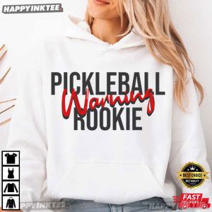 Pickleball Warning Rookie Funny Pickleball Beginner Gift T Shirt (4)