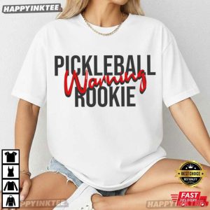 Pickleball Warning Rookie Funny Pickleball Beginner Gift T Shirt (3)