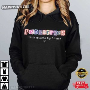 Pediatrics Little Patients Big Futures Nurse Pediatrician Gift T Shirt (2)