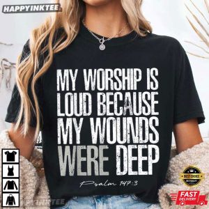 My Worship Is Loud Psalm 1473 Bible Verse Religious T Shirt (1)