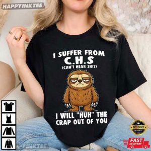 I Suffer From CHS Sloth Hearing Loss Humor T Shirt (4)