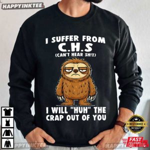 I Suffer From CHS Sloth Hearing Loss Humor T Shirt (1)