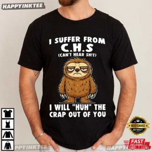 I Suffer From CHS Sloth Hearing Loss Humor T Shirt (2)