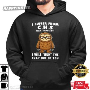 I Suffer From CHS Sloth Hearing Loss Humor T Shirt (3)