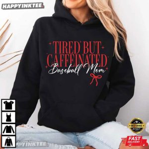Tired But Caffeinated Baseball Mom Coffee Lover T Shirt (4)