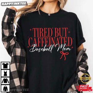 Tired But Caffeinated Baseball Mom Coffee Lover T Shirt (1)