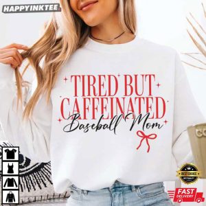 Tired But Caffeinated Baseball Mom Coffee Lover T Shirt (3)