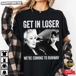 Get in Loser We're Coming To Runway Miranda Priestly T Shirt (4)