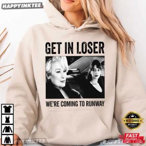 Get in Loser We're Coming To Runway Miranda Priestly T Shirt (3)