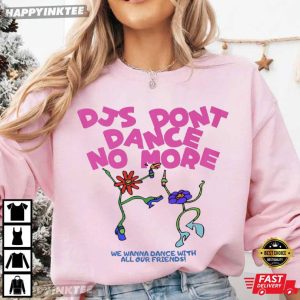 DJs Don't Dance No More Gift For Harry Styles Lover T Shirt (4)