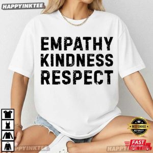 Empathy Kindness Respect Positive Inspirational Quote T Shirt (2)