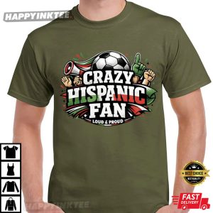 Crazy Hispanic Fan Latino Pride Gift Soccer T-Shirt