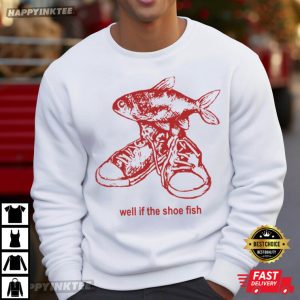 Well If The Shoe Fish Cursed Funny Ironic Meme T Shirt (1)