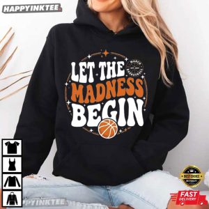 Let The Madness Begin March Madness Basketball T Shirt (2)