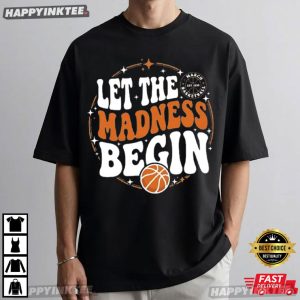 Let The Madness Begin March Madness Basketball T Shirt (3)