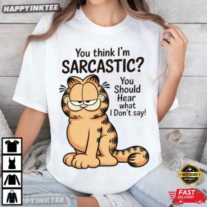 Garfield Cartoon You Think I'm Sarcastic Humorous Cat T Shirt (1)