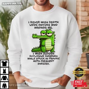 Alligator I Never Wish Death Upon Anyone Who Wrong Me Funny T Shirt (1)