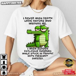 Alligator I Never Wish Death Upon Anyone Who Wrong Me Funny T Shirt (2)
