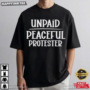 Unpaid Peaceful Protester Politics T Shirt (4)