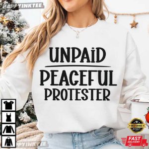 Unpaid Peaceful Protester Politics T Shirt (1)
